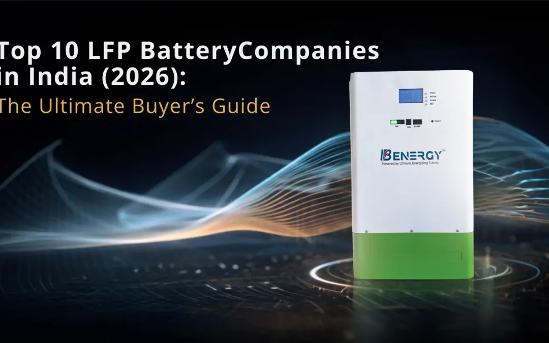 Top 10 LFP Battery Companies in India (2026): The Ultimate Buyer’s Guide